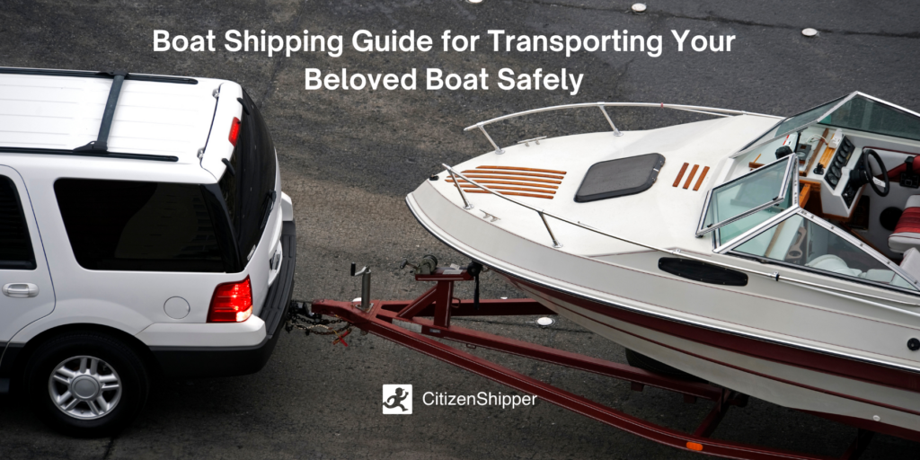 The ultimate boat shipping guide for a secure transportation of your beloved vessel.