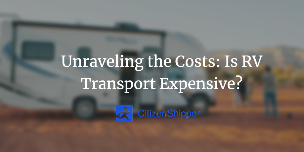 Unraveling the Costs Is RV Transport Expensive?