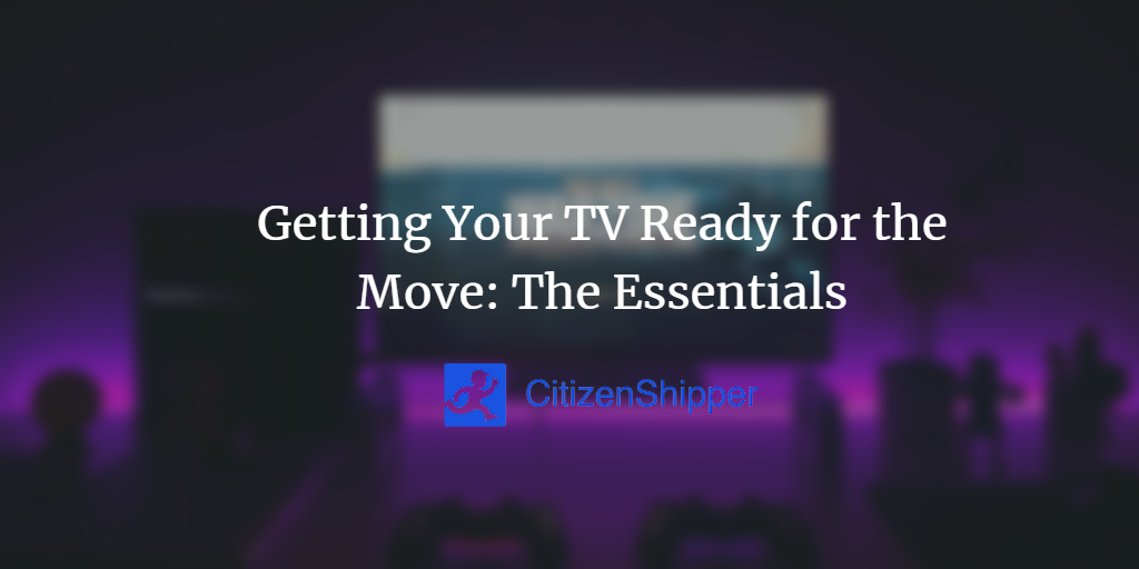 Getting Your TV Ready for the Move The Essentials
