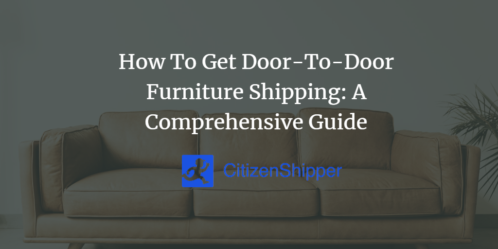 How To Get DoorToDoor Furniture Shipping A Comprehensive Guide