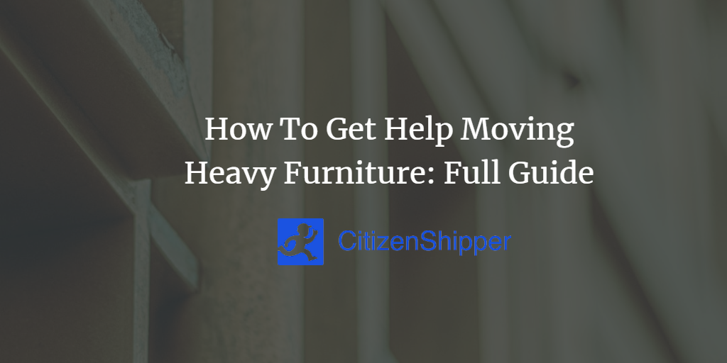 How To Get Help Moving Heavy Furniture Full Guide