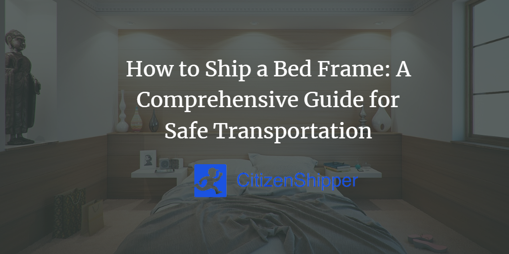 How to Ship a Bed Frame A Comprehensive Guide for Safe Transportation