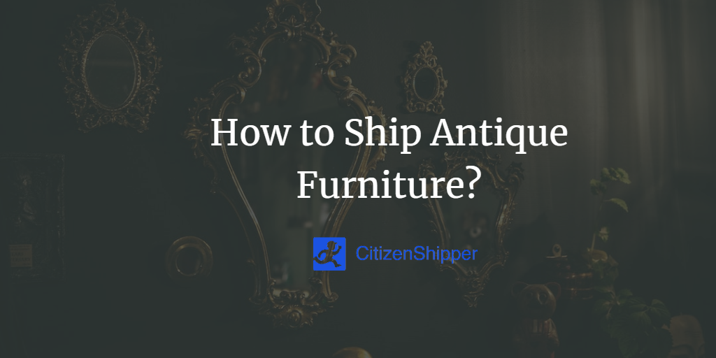 How to Ship Antique Furniture?
