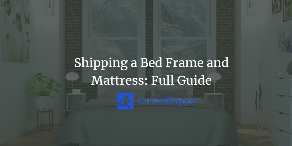 Shipping a Bed Frame and Mattress Full Guide