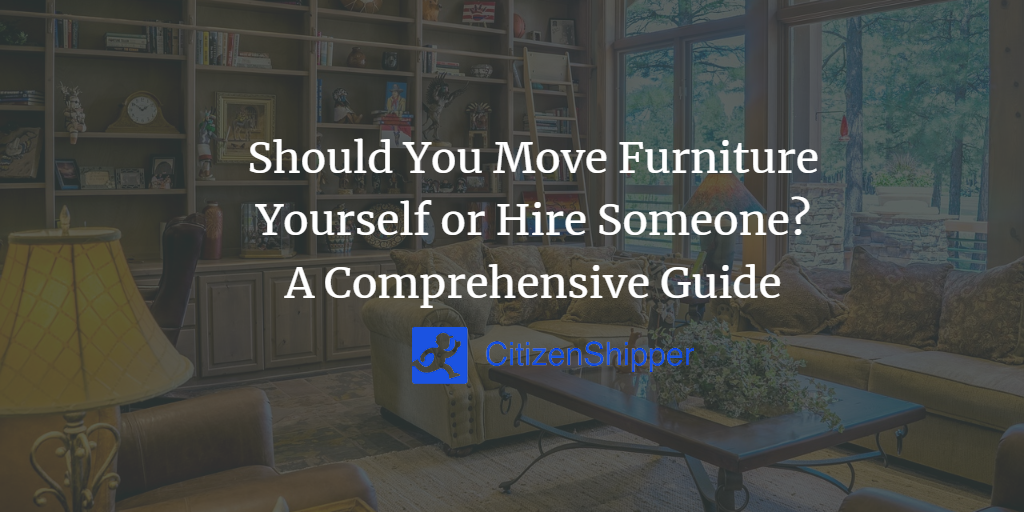 Should You Move Furniture Yourself or Hire Someone? A Comprehensive Guide