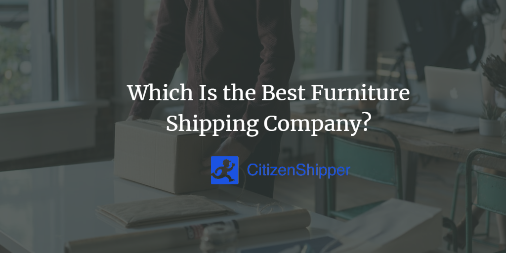 Which Is the Best Furniture Shipping Company?
